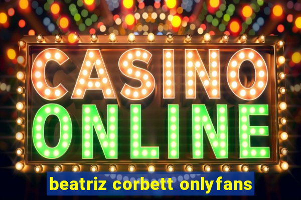 beatriz corbett onlyfans